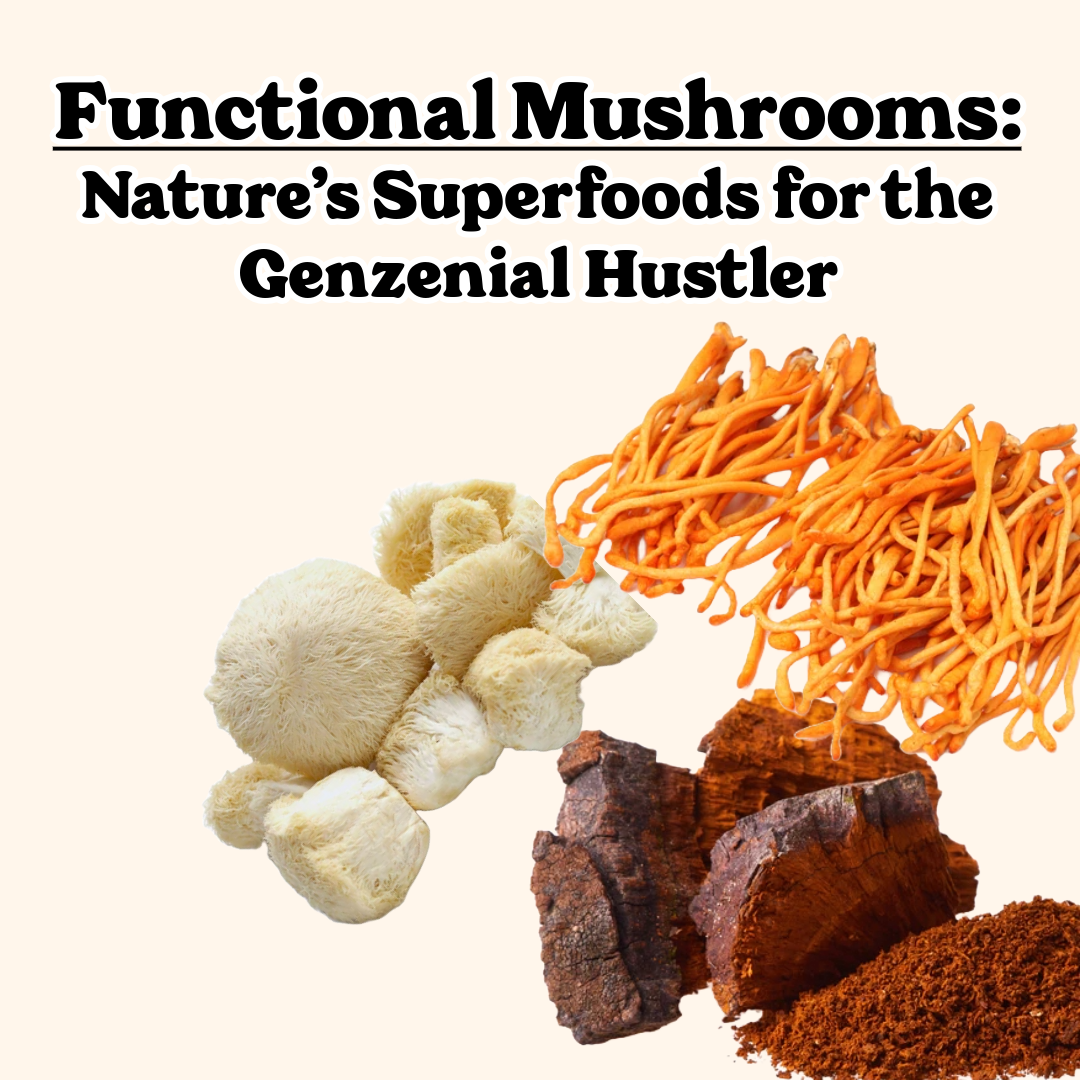 Functional Mushrooms: Nature’s Superfoods for the Genzenial  Hustler