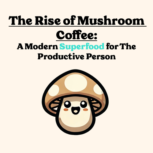 The Rise of Mushroom Coffee: A Modern Superfood for The Productive Person